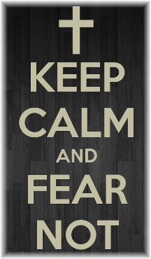 Keep Calm and Fear Not