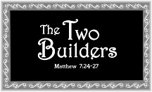 Matthew 7:24-27 two builders