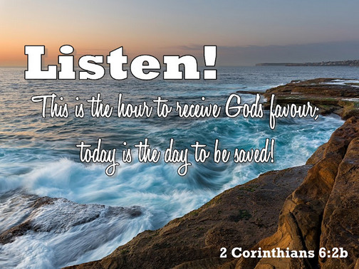 2 Corinthians 6:2 from the Good News Translation (http://hiswordinpictures.blogspot.com)